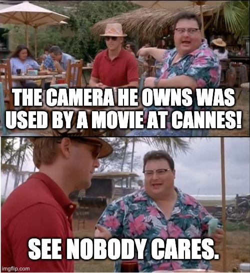 camera-he-owns-cannes-nobody-cares.jpeg